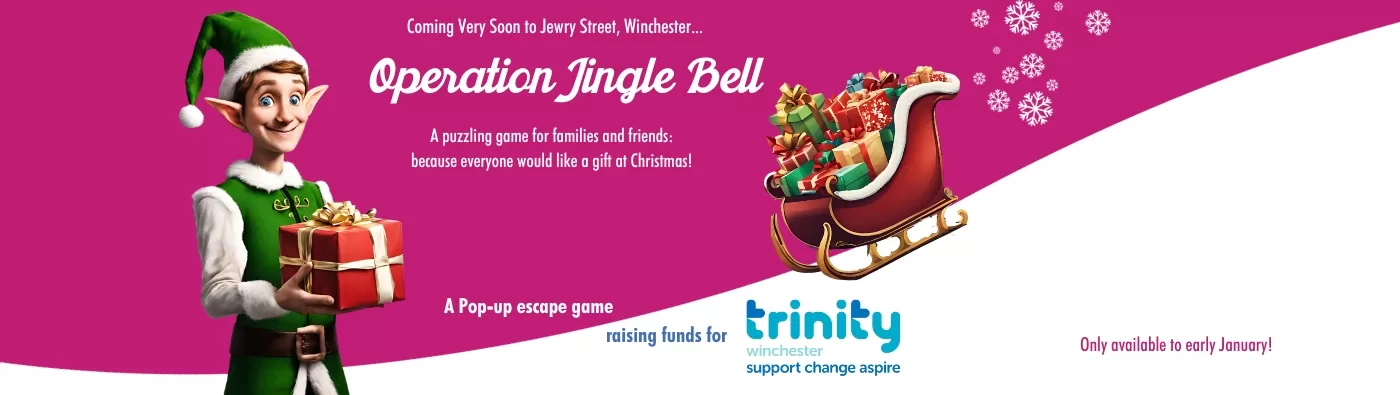 Text reads: Coming soon to Jewry Street Winchester... Operation Jingle Bell. A pop up escape game raising funds for Trinity Winchester. Only available to early January.